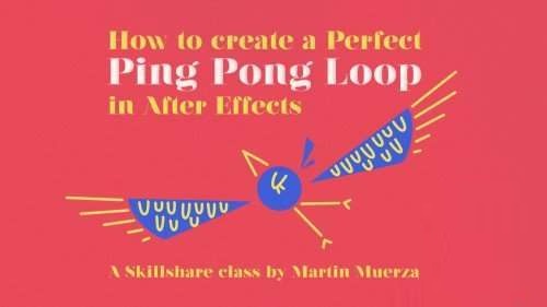 Skillshare – How to create a perfect Ping Pong Loop in After Effects
