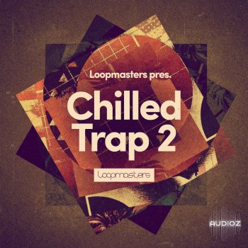Loopmasters – Chilled Trap 2 WAV MIDi REX Patches