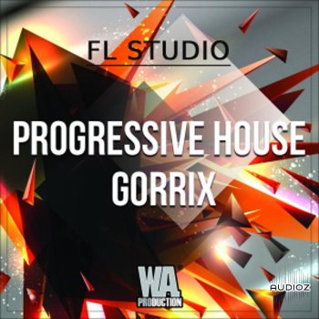 WA Production Progressive House Gorrix Template For FL STUDiO + WAV CONSTRUCTiON KiT MiDi SYLENTH1 PRESETS-HAPPY BiRTHDAY