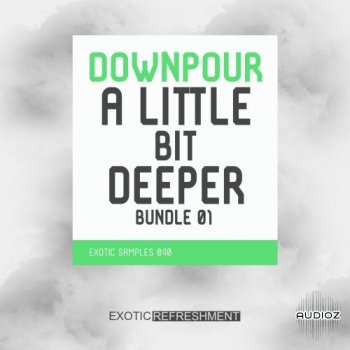 Exotic Refreshment Downpour A Little Bit Deeper Bundle 01 WAV