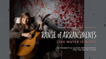 Truefire Muriel Anderson Range Of Arrangements The Water Is Wide TUTORiAL