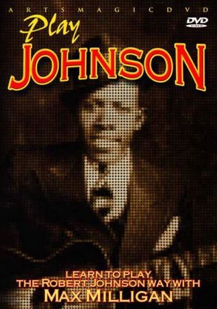 Play Johnson: Learn to Play the Robert Johnson Way with Max Milligan