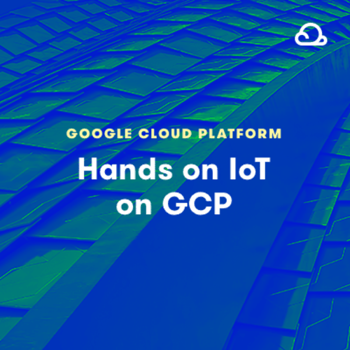 Hands-On IoT on GCP