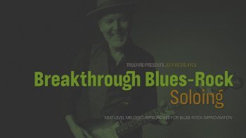 Truefire Jeff McErlain Breakthrough Blues-Rock Soloing TUTORiAL