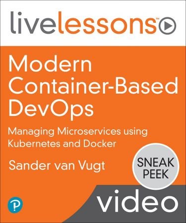 Modern Container-Based DevOps: Managing Microservices using Kubernetes and Docker