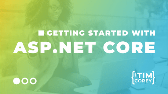 TimCorey – Getting Started with ASP.NET Core