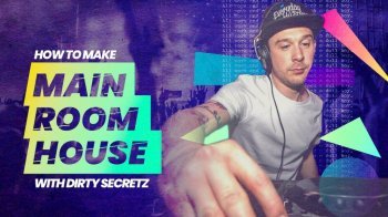 Sonic Academy How To Make Main Room House with Dirty Secretz TUTORiAL-SYNTHiC4TE