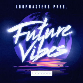 Loopmasters Future Vibes MULTi-FORMAT-DISCOVER