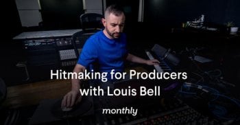 Monthly Hitmaking for Producers with Louis Bell TUTORiAL-DECiBEL