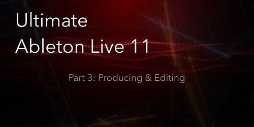 Ultimate Ableton Live 11 Part 3 Producing and Editing