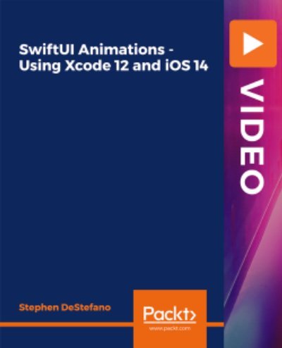 Packt – SwiftUI Animations – Using Xcode 12 and iOS 14