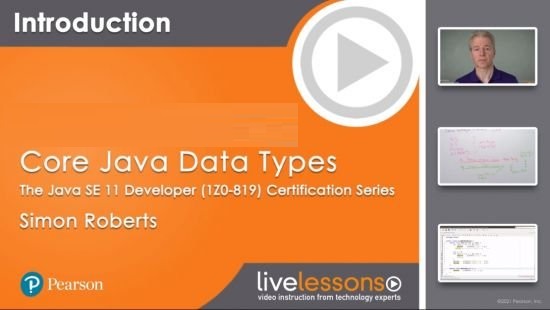 Core Java Data Types LiveLessons: The Java SE 11 Developer (1Z0-819) Certification Series