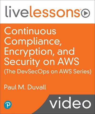 Continuous Compliance, Encryption, and Security on AWS (The DevSecOps Series on AWS)