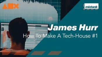 Mixtank.tv James Hurr How To Make A Tech-House #1 TUTORiAL-DECiBEL