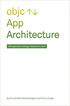 Objc – App Architecture: iOS Application Design Patterns in Swift