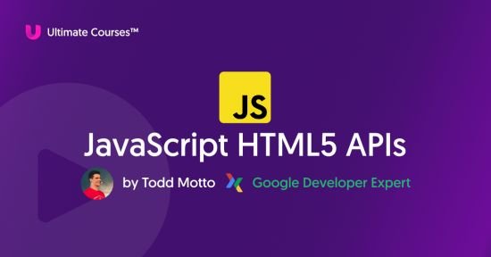 Ultimate Course – JavaScript HTML5 APIs