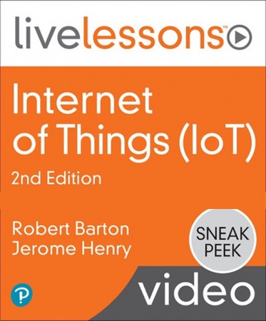Internet of Things (IoT) LiveLessons, 2nd Edition