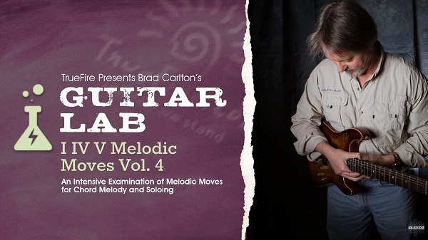 Truefire Brad Carlton’s Guitar Lab: I IV V Melodic Moves Vol. 4 Tutorial
