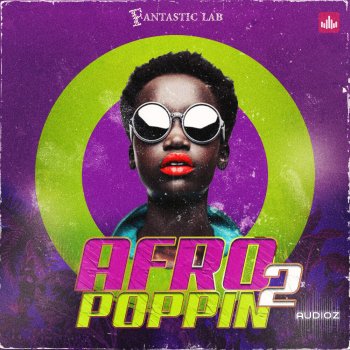 Fantastic Lab Afropoppin Vol 2 Afrobeats & Dancehall WAV MiDi FL Studio Mixer Presets-FANTASTiC