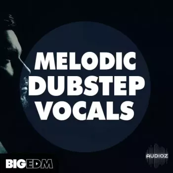 Big EDM Melodic Dubstep Vocals WAV MiDi-FANTASTiC