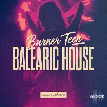 Loopmasters Burner Tech and Balearic House MULTiFORMAT-FANTASTiC