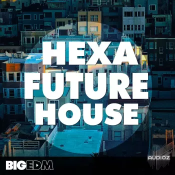 Big EDM Hexa Future House MULTiFORMAT-FANTASTiC