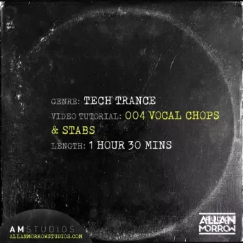 Allan Morrow Tech Trance 004 Vocal Chops and Stabs TUTORiAL-DECiBEL