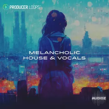 Producer Loops Melancholic House and Vocals MULTiFORMAT-DECiBEL
