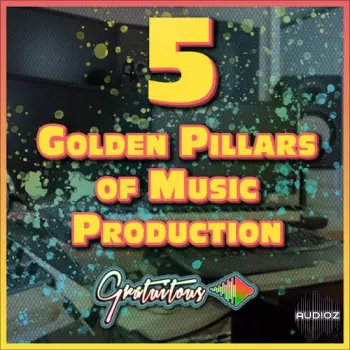 GratuiTous 5 Golden Pillars of Music Production Course TUTORiAL-FANTASTiC