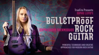 Truefire Sophie Lloyd's Bulletproof Rock Guitar Expressive Techniques Tutorial screenshot