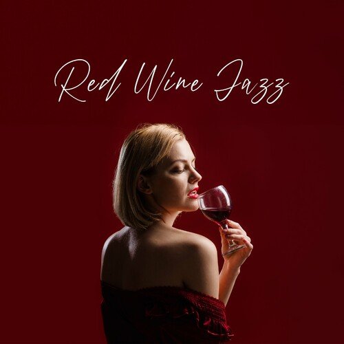 Restaurant Jazz Music Collection – Red Wine Jazz: Romantic Saxophone Jazz for a Luxury Date (2023)