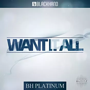 Black Hand Loops BH Platinum: Want It All WAV MiDi-FANTASTiC