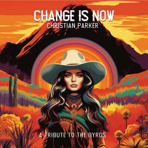 Christian Parker – Change Is Now: A Tribute to the Byrds (2024)