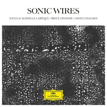 Katia Labeque, Marielle Labeque, David Chalmin, Bryce Dessner – Sonic Wires (2024)