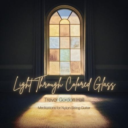 Trevor Gordon Hall – Light Through Colored Glass (2024)