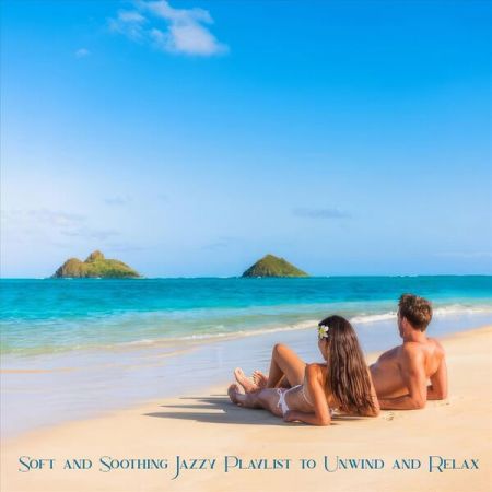 Various Artists – Soft and Soothing Jazzy Playlist to Unwind and Relax (2024)