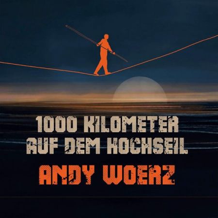 Andy Woerz – 1000 Kilometer auf dem Hochseil (2024)