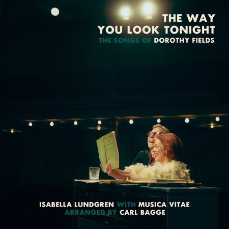 Isabella Lundgren, Musica Vitae & Carl Bagge – The Way You Look Tonight: The Songs of Dorothy Fields (2024)