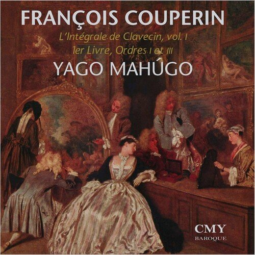 Yago Mahugo – Francois Couperin. L’Intgrale de Clavecin. 1er Livre. Premier et Troisieme Ordre. (2024)
