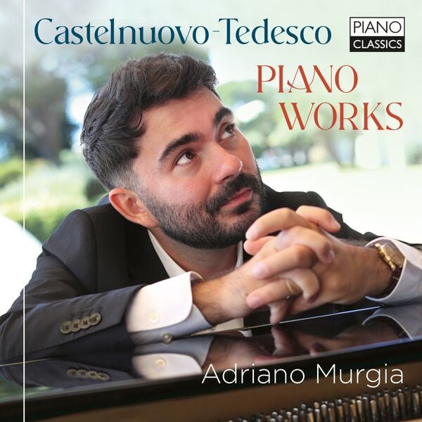 Adriano Murgia – Castelnuovo-Tedesco: Piano Works (2025)