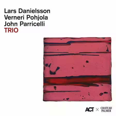 Lars Danielsson, Verneri Pohjola & John Parricelli – Trio (2025)