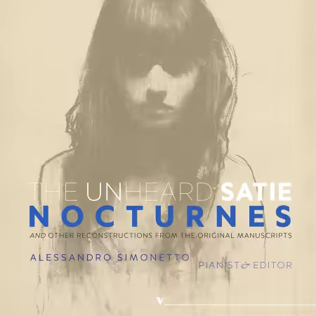 Alessandro Simonetto – The Unheard Satie: Nocturnes & Other Reconstructions from the Original Manuscripts (2025)