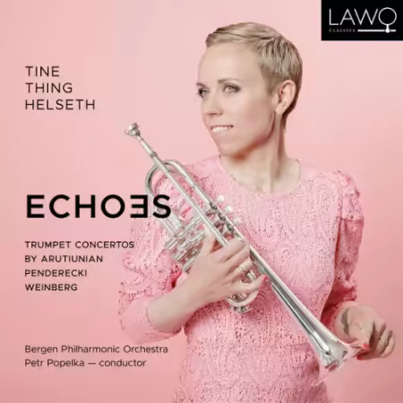 Tine Thing Helseth & Bergen Philharmonic Orchestra – Echoes: Trumpet concertos by Arutiunian, Penderecki and Weinberg (2025)