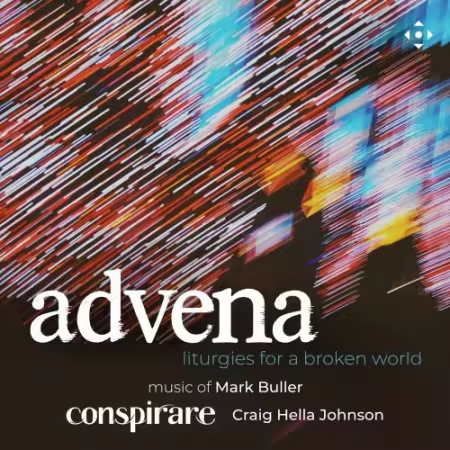 Conspirare & Craig Hella Johnson – Advena: Liturgies for a Broken World (2025)