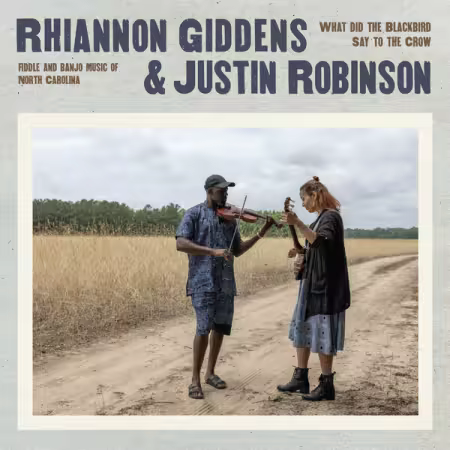 Rhiannon Giddens & Justin Robinson – What Did the Blackbird Say to the Crow (2025)