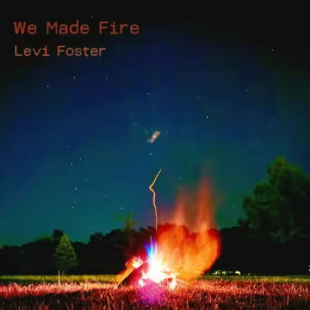 Levi Foster – We Made Fire (2025)