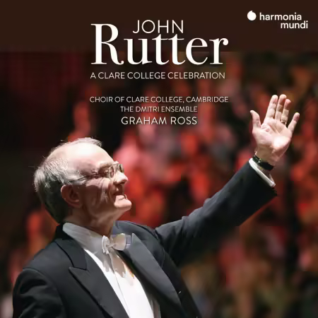 Choir of Clare College, Cambridge, Dmitri Ensemble & Graham Ross – John Rutter: A Clare College Celebration (2025)