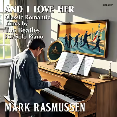 Mark Rasmussen – And I Love Her: Classic Romantic Tunes by the Beatles, for Solo Piano (2025)