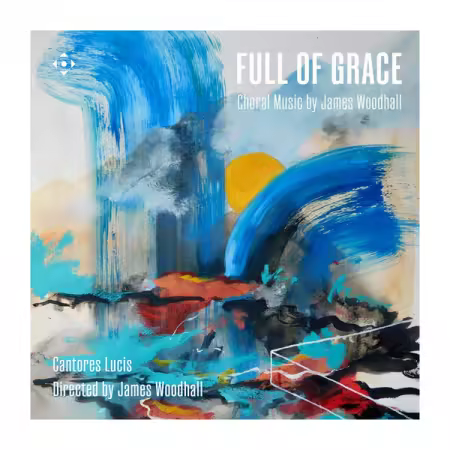 Cantores Lucis, James Woodhall – Full of Grace (2025)