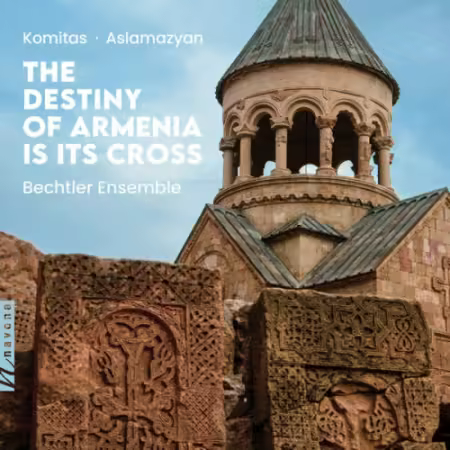 Bechtler Ensemble – The Destiny of Armenia Is Its Cross (2025)